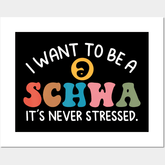 I Want To Be A Schwa Its Never Stressed Science Of Reading Wall Art by Aleem James